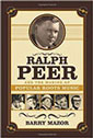 Ralph Peer is the most important person in the music business that you've likely never heard of. Wall Street Journal "Roots"  writer, Barry Mazor, has written a book on the man responsible for the "Big Bang of Country Music" and he talked to the Outpost.
